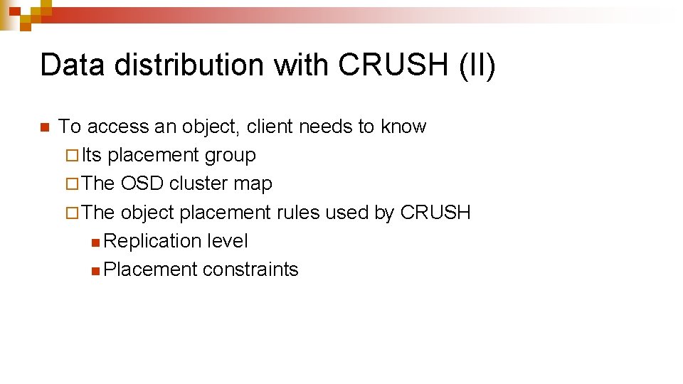 Data distribution with CRUSH (II) n To access an object, client needs to know