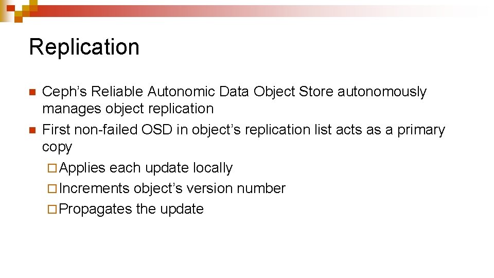 Replication n n Ceph’s Reliable Autonomic Data Object Store autonomously manages object replication First