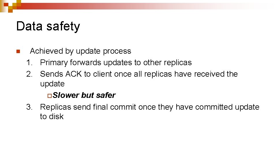 Data safety n Achieved by update process 1. Primary forwards updates to other replicas