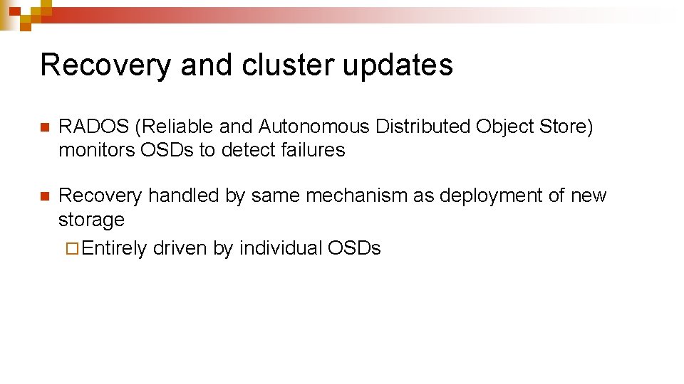 Recovery and cluster updates n RADOS (Reliable and Autonomous Distributed Object Store) monitors OSDs