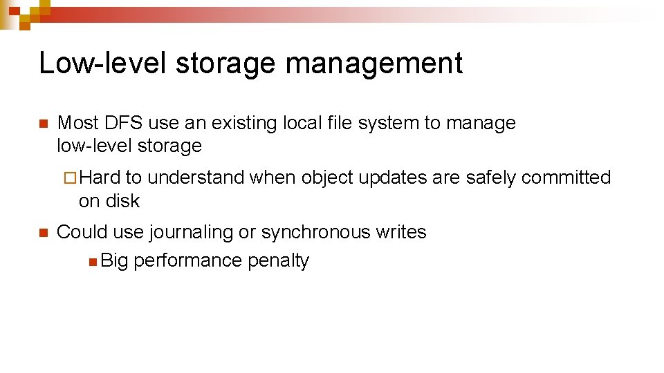 Low-level storage management n Most DFS use an existing local file system to manage