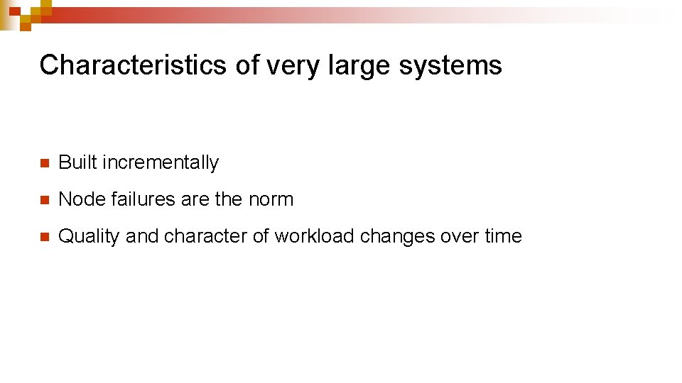 Characteristics of very large systems n Built incrementally n Node failures are the norm