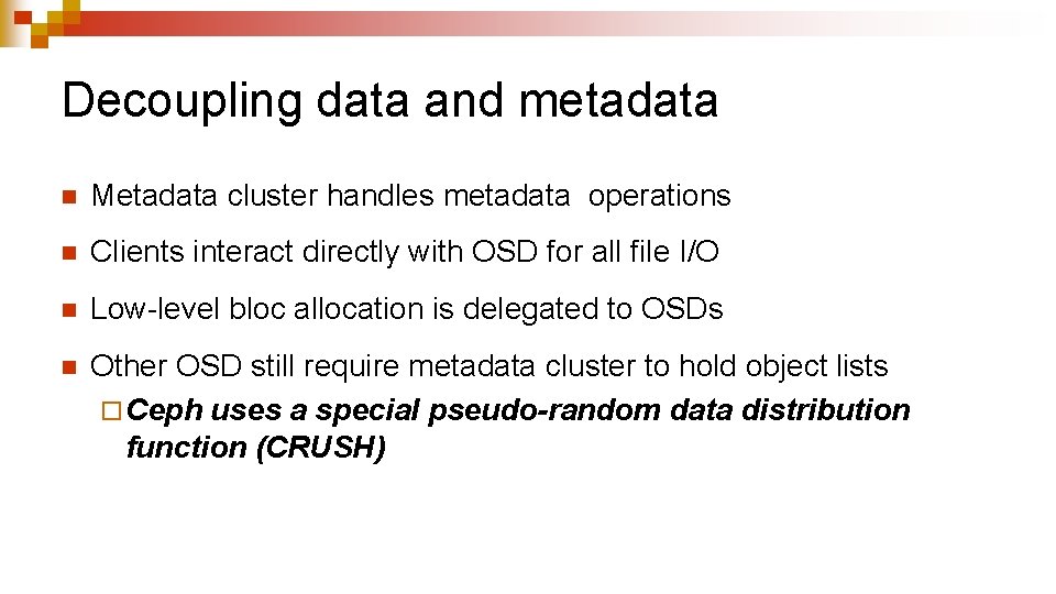 Decoupling data and metadata n Metadata cluster handles metadata operations n Clients interact directly