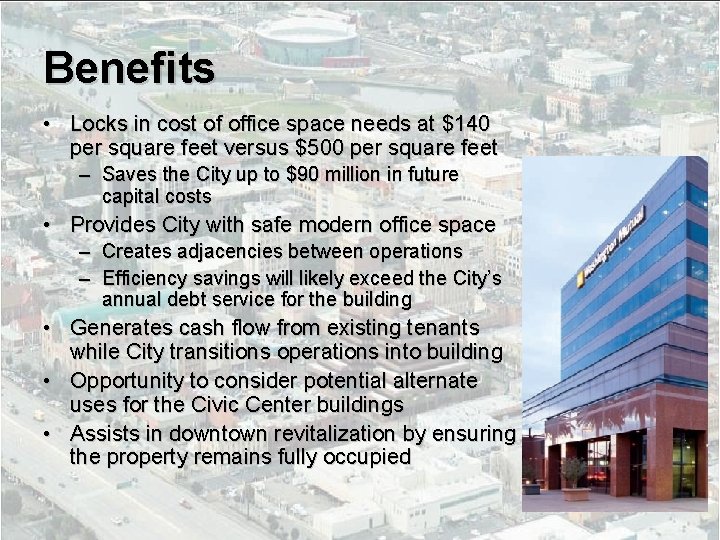 Benefits • Locks in cost of office space needs at $140 per square feet