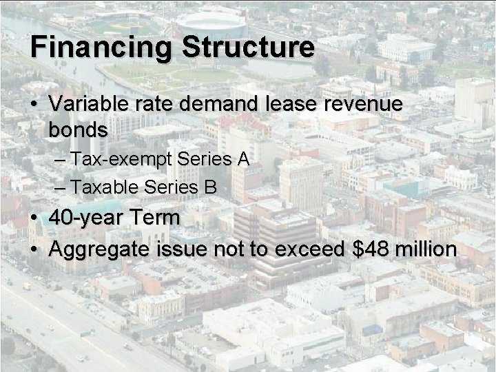 Financing Structure • Variable rate demand lease revenue bonds – Tax-exempt Series A –