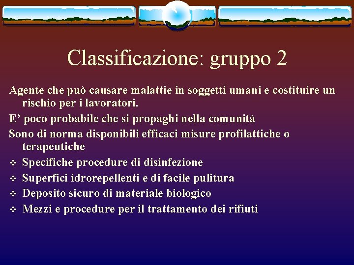 Classificazione: gruppo 2 Agente che può causare malattie in soggetti umani e costituire un