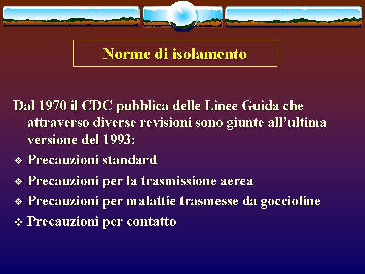 Norme di isolamento Dal 1970 il CDC pubblica delle Linee Guida che attraverso diverse