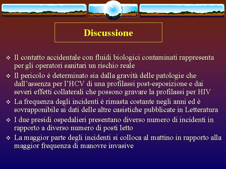 Discussione v v v Il contatto accidentale con fluidi biologici contaminati rappresenta per gli