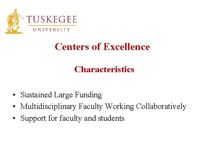 Centers of Excellence Characteristics • Sustained Large Funding • Multidisciplinary Faculty Working Collaboratively •