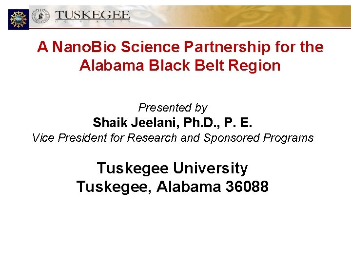 A Nano. Bio Science Partnership for the Alabama Black Belt Region Presented by Shaik