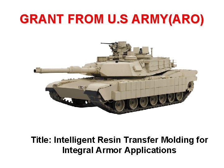 GRANT FROM U. S ARMY(ARO) Title: Intelligent Resin Transfer Molding for Integral Armor Applications