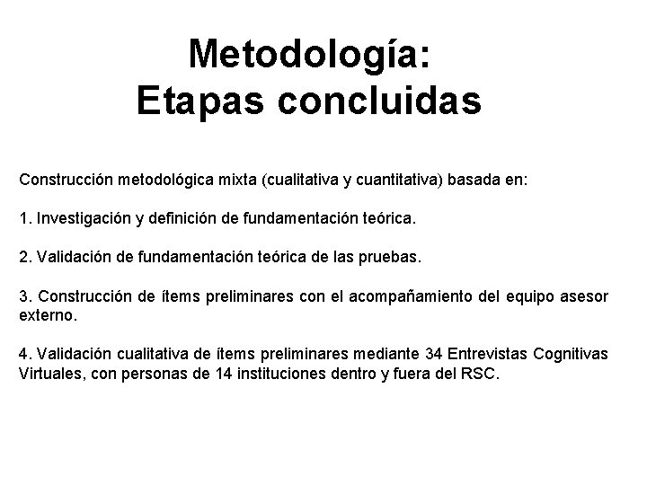 Metodología: Etapas concluidas Construcción metodológica mixta (cualitativa y cuantitativa) basada en: 1. Investigación y