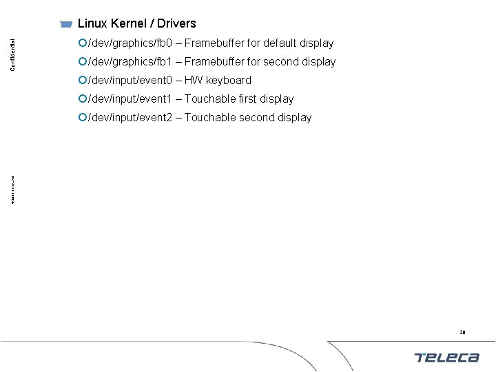 Confidential Linux Kernel / Drivers ¡ /dev/graphics/fb 0 – Framebuffer for default display ¡