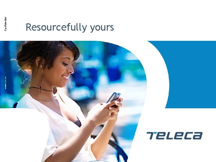 © 2009 Teleca AB Confidential Resourcefully yours 