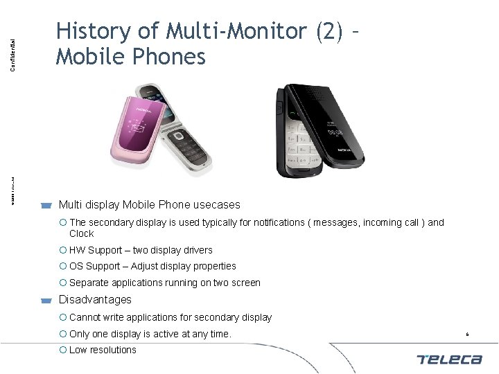 Confidential © 2009 Teleca AB History of Multi-Monitor (2) – Mobile Phones Multi display