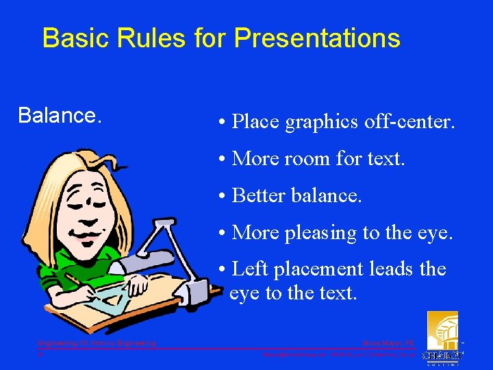 Basic Rules for Presentations Balance. • Place graphics off-center. • More room for text.