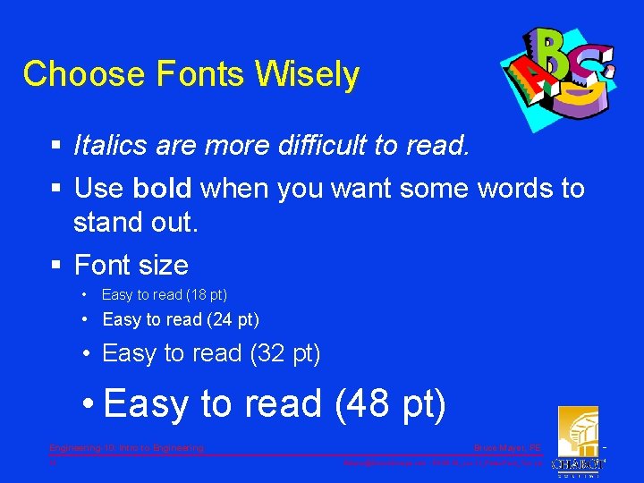 Choose Fonts Wisely § Italics are more difficult to read. § Use bold when