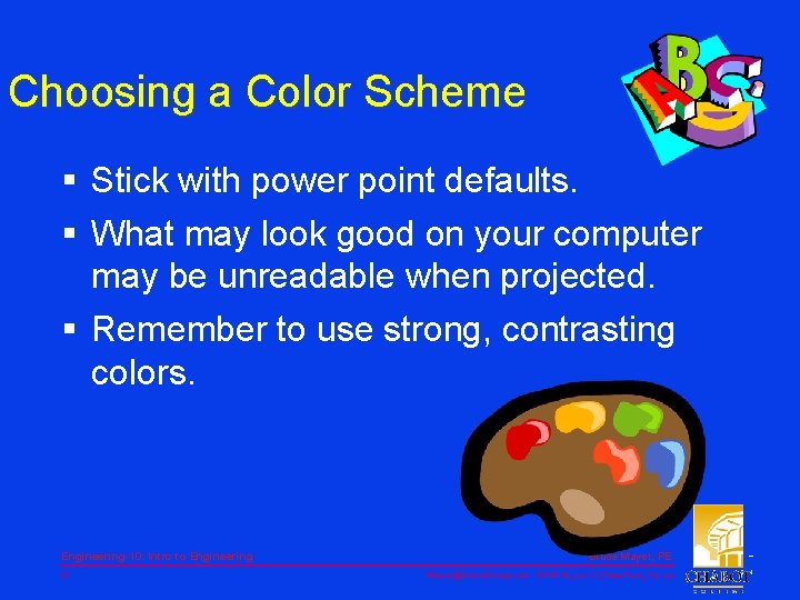 Choosing a Color Scheme § Stick with power point defaults. § What may look