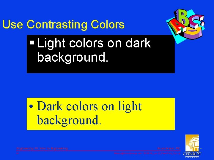 Use Contrasting Colors § Light colors on dark background. • Dark colors on light