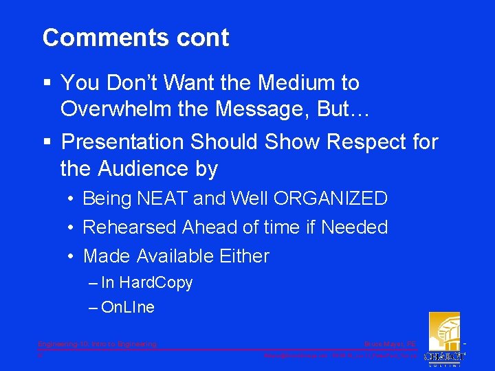 Comments cont § You Don’t Want the Medium to Overwhelm the Message, But… §