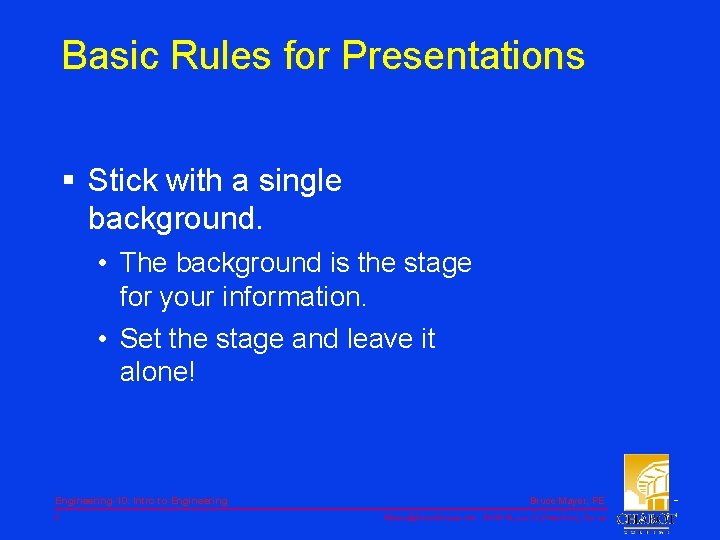 Basic Rules for Presentations § Stick with a single background. • The background is