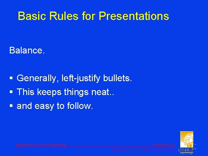 Basic Rules for Presentations Balance. § Generally, left-justify bullets. § This keeps things neat.