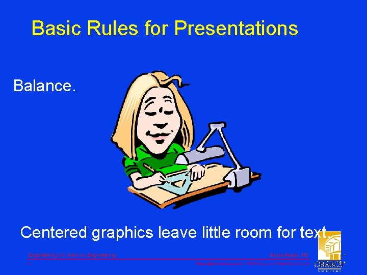 Basic Rules for Presentations Balance. Centered graphics leave little room for text. Engineering-10: Intro