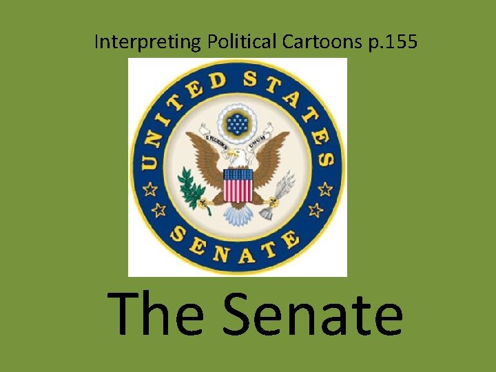 Interpreting Political Cartoons p. 155 The Senate 
