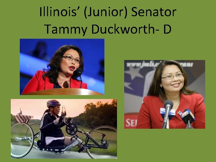 Illinois’ (Junior) Senator Tammy Duckworth- D 