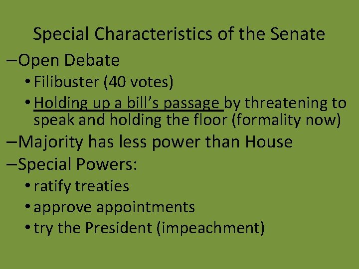 Special Characteristics of the Senate –Open Debate • Filibuster (40 votes) • Holding up