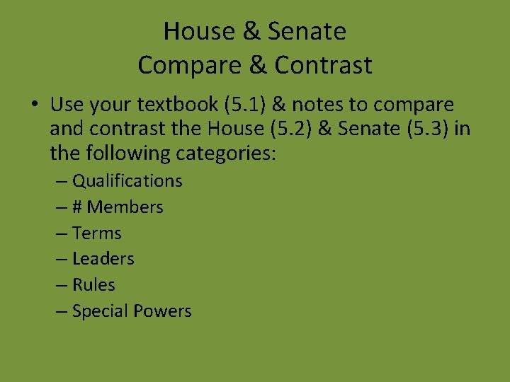 House & Senate Compare & Contrast • Use your textbook (5. 1) & notes