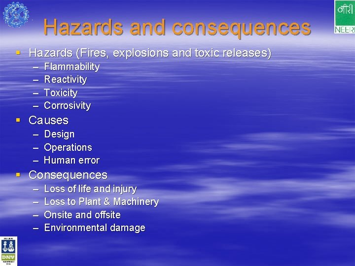 Hazards and consequences § Hazards (Fires, explosions and toxic releases) – – Flammability Reactivity