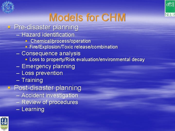 Models for CHM § Pre-disaster planning – Hazard identification § § Chemical/process/operation Fire/Explosion/Toxic release/combination