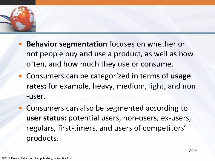  • Behavior segmentation focuses on whether or not people buy and use a