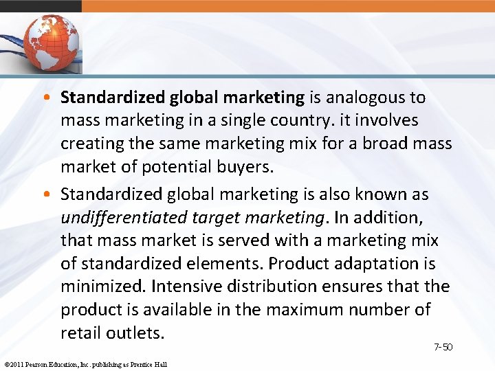  • Standardized global marketing is analogous to mass marketing in a single country.