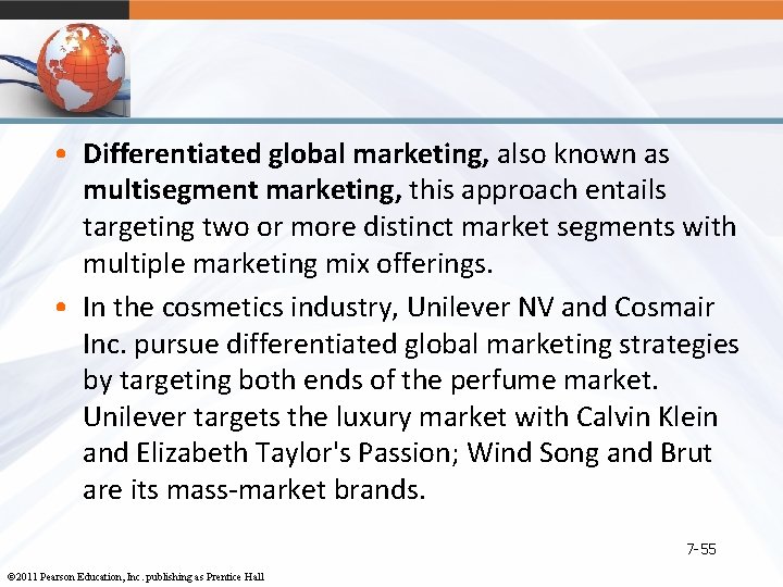 • Differentiated global marketing, also known as multisegment marketing, this approach entails targeting