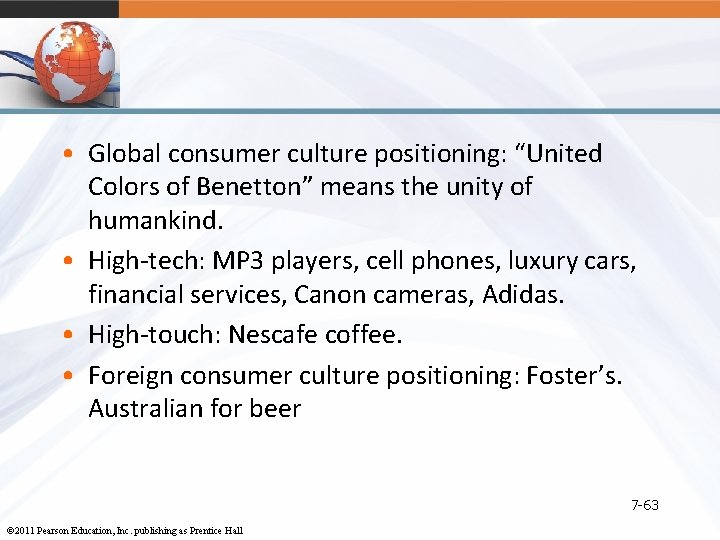  • Global consumer culture positioning: “United Colors of Benetton” means the unity of