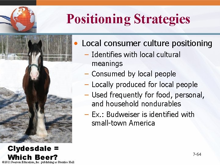 Positioning Strategies • Local consumer culture positioning – Identifies with local cultural meanings –