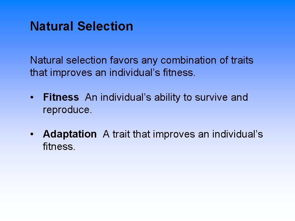 Natural Selection Natural selection favors any combination of traits that improves an individual’s fitness.