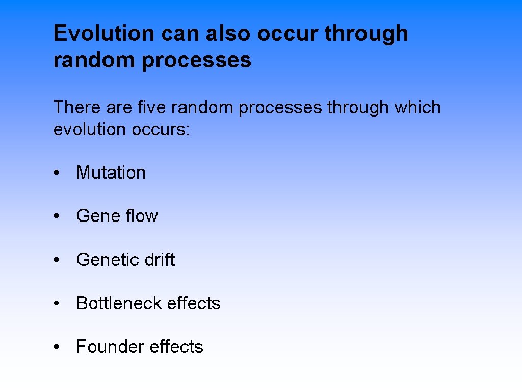 Evolution can also occur through random processes There are five random processes through which