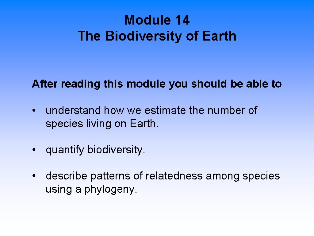 Module 14 The Biodiversity of Earth After reading this module you should be able
