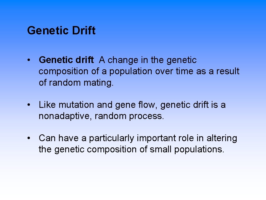 Genetic Drift • Genetic drift A change in the genetic composition of a population
