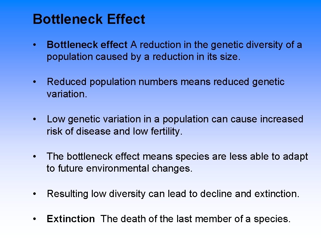 Bottleneck Effect • Bottleneck effect A reduction in the genetic diversity of a population