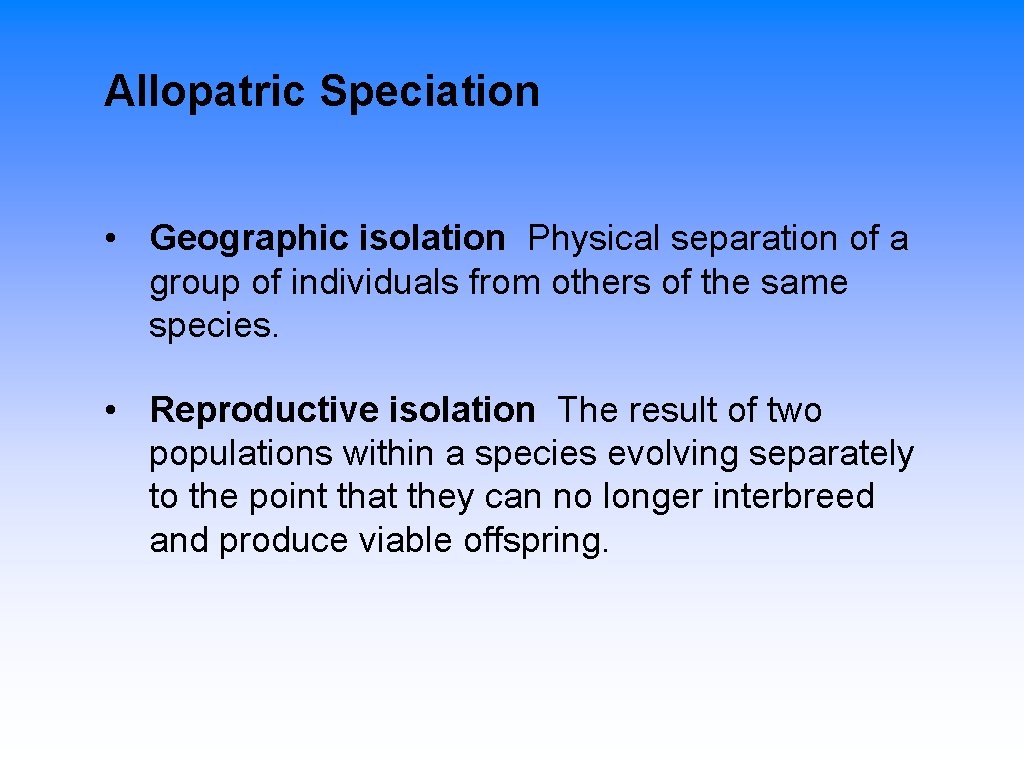 Allopatric Speciation • Geographic isolation Physical separation of a group of individuals from others