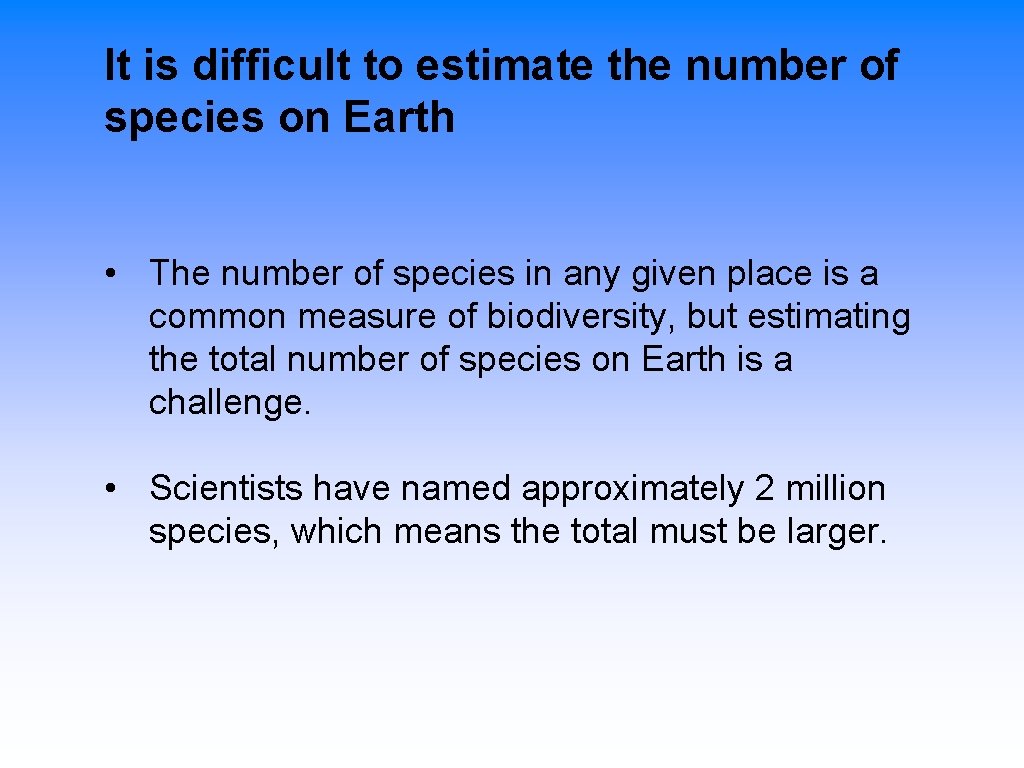 It is difficult to estimate the number of species on Earth • The number