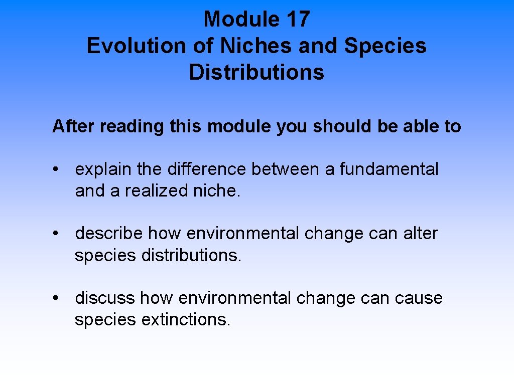Module 17 Evolution of Niches and Species Distributions After reading this module you should