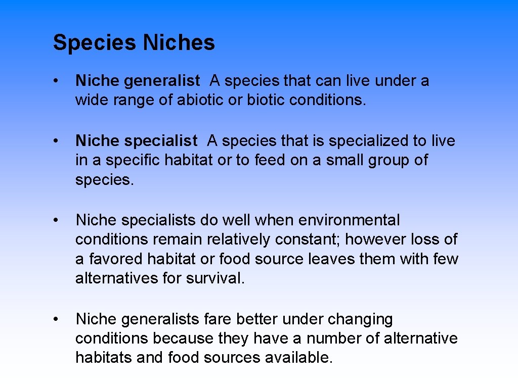 Species Niches • Niche generalist A species that can live under a wide range