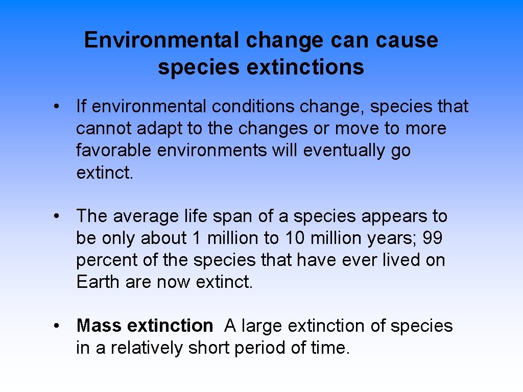 Environmental change can cause species extinctions • If environmental conditions change, species that cannot