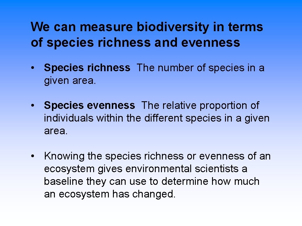 We can measure biodiversity in terms of species richness and evenness • Species richness