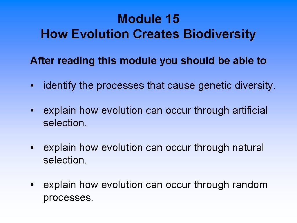 Module 15 How Evolution Creates Biodiversity After reading this module you should be able
